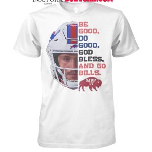 Buffalo Bills Be Good Do Good God Bless And Go Bills T-Shirt