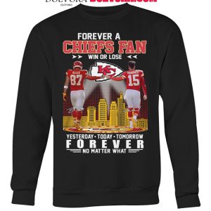 Kansas City Chiefs Forever A Chiefs Fan Win Or Lose Forever No Matter What T-Shirt