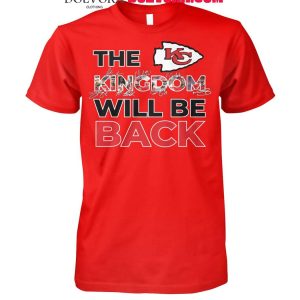 Kansas City Chiefs The Kingdom Will Be Back Go Chiefs 2025 T-Shirt